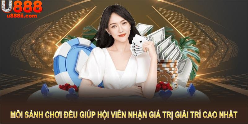 Mỗi sảnh chơi đều giúp hội viên nhận về giá trị giải trí cao nhất 