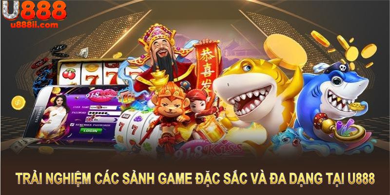 Cùng trải nghiệm các sảnh game đặc sắc và đa dạng, chỉ có tại U888